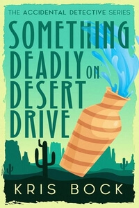Read Something Deadly on Desert Drive, the new humorous #mystery by Kris Bock @Kris_Bock #RLFblog
