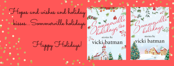Read Sommerville holidays and Sommerville holidays too by Vicki Batman @Vicki Batman #RLFblog #ChristmasBooks #SmallTownRomance